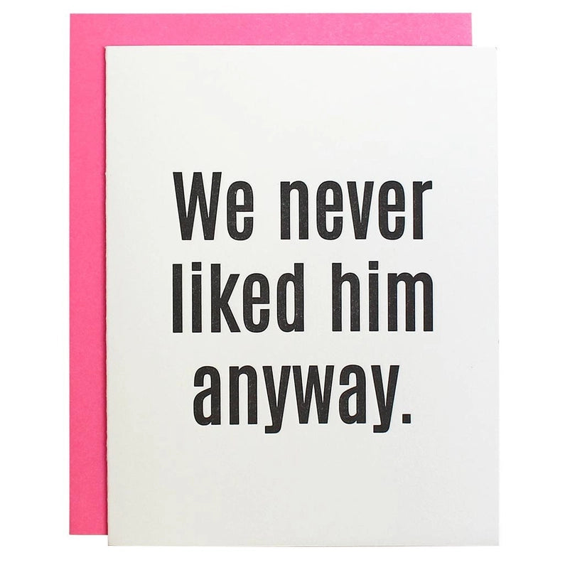 "We Never Liked Him Anyway" Letterpress Card
